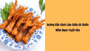 Cách làm chân gà chiên mắm giòn ngon hấp dẫn