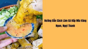 cách làm gà hấp mía thơm ngon tại nhà