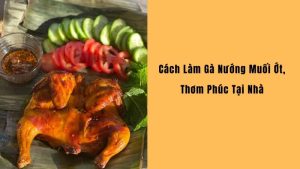 Cách làm gà nướng muối ớt với phần da vàng ruộm bắt mắt