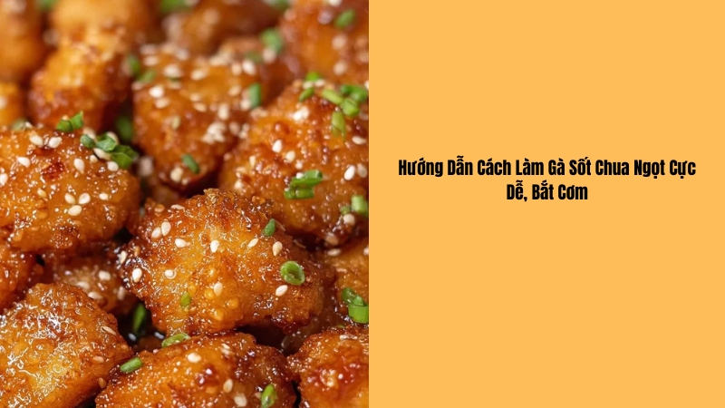công thức nấu gà sốt chua ngọt đơn giản chuẩn vị nhà hàng