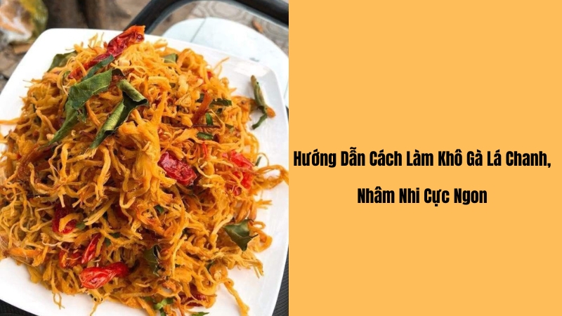 cách làm khô gà lá chanh tại nhà