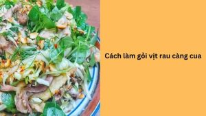 cách làm gỏi vịt rau càng cua