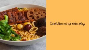cách làm mì vịt tiềm chay