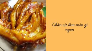 chân vịt làm món gì ngon