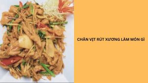 chân vịt rút xương làm món gì