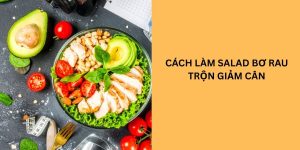 cách làm salad bơ rau trộn giảm cân
