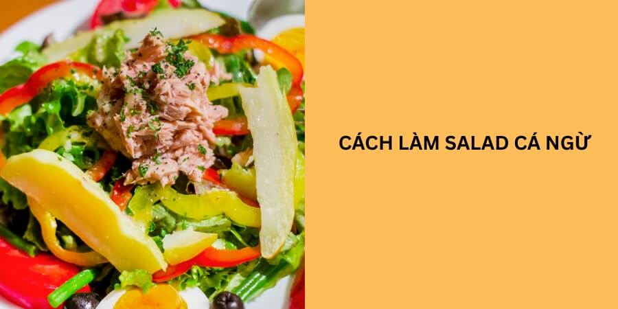 cách làm salad cá ngừ