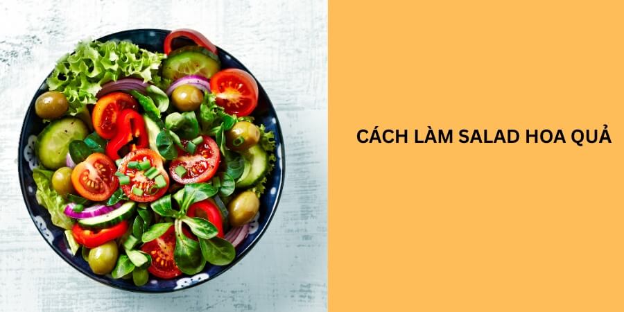cách làm salad hoa quả hấp dẫn cho người mới bắt đầu
