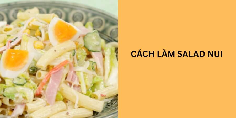 Cách làm salad nui