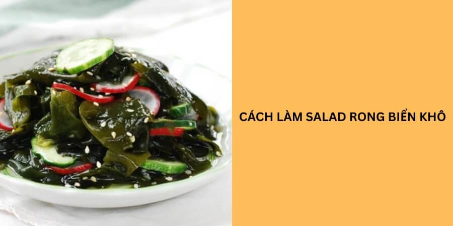 Cách làm salad rong biển khô
