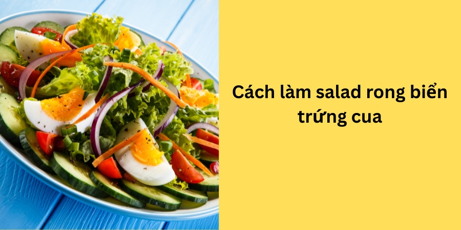 cách làm salad rong biển trứng cua