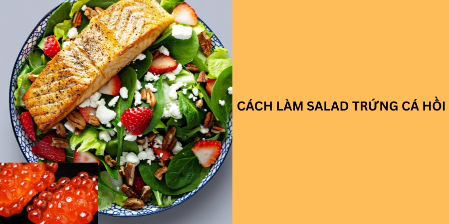 cách làm salad trứng cá hồi