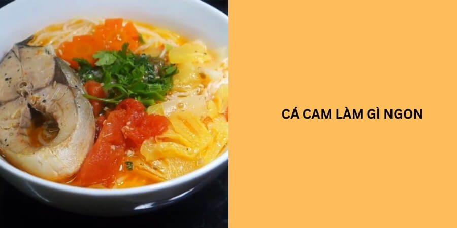 cá cam làm món gì ngon
