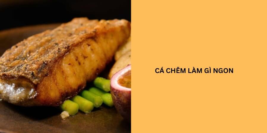 cá chẽm làm món gì ngon