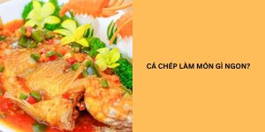 cá chép làm món gì ngon