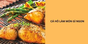 cá hô làm món gì ngon