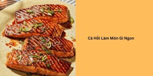 cá hồi làm món gì ngon