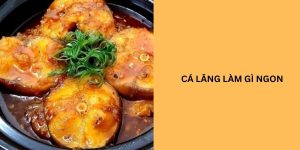 cá lăng làm món gì