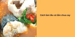 cách làm lẩu cá tầm